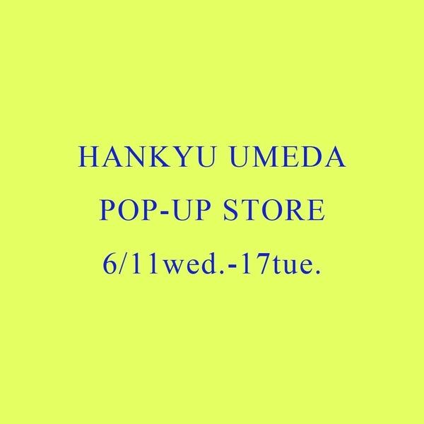 HANKYU UMEDA POP-UP STORE 6/11wed.-17tue.