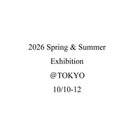 2026Spring＆Summer Exhibition @TOKYO 10/10(金)-12(日)